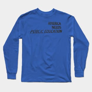 America Needs Public Education Long Sleeve T-Shirt